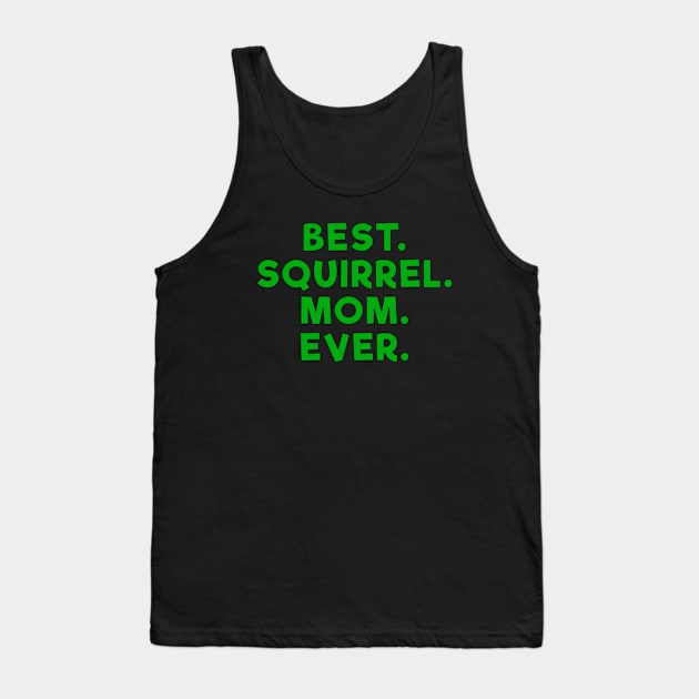 best squirrel mom ever Green Tank Top by Dolta